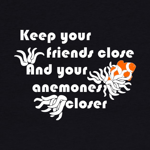 Keep Your Anemones Closer Funny Animal Pun Shirt by LacaDesigns